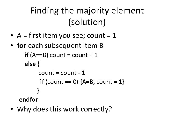 Finding the majority element (solution) • A = first item you see; count =