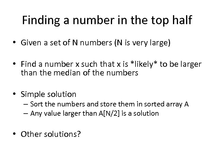 Finding a number in the top half • Given a set of N numbers