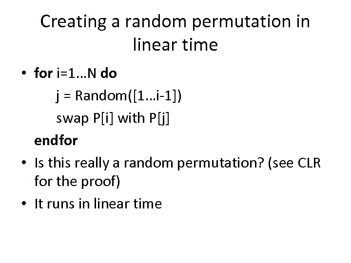 Creating a random permutation in linear time • for i=1…N do j = Random([1…i-1])