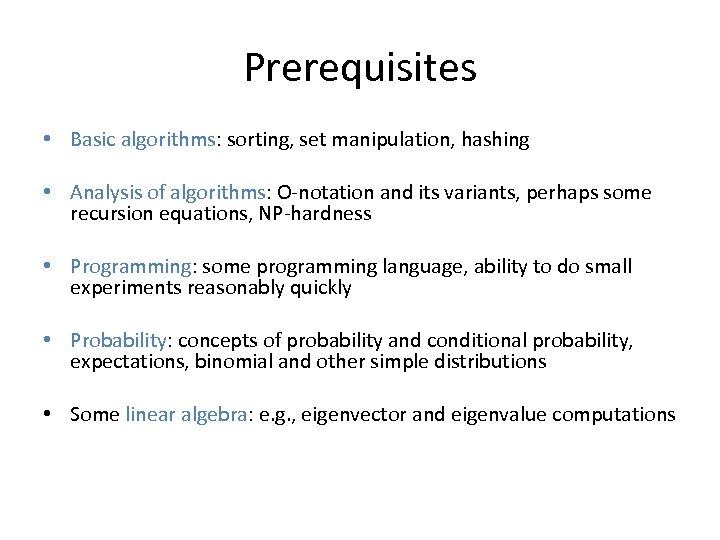 Prerequisites • Basic algorithms: sorting, set manipulation, hashing • Analysis of algorithms: O-notation and