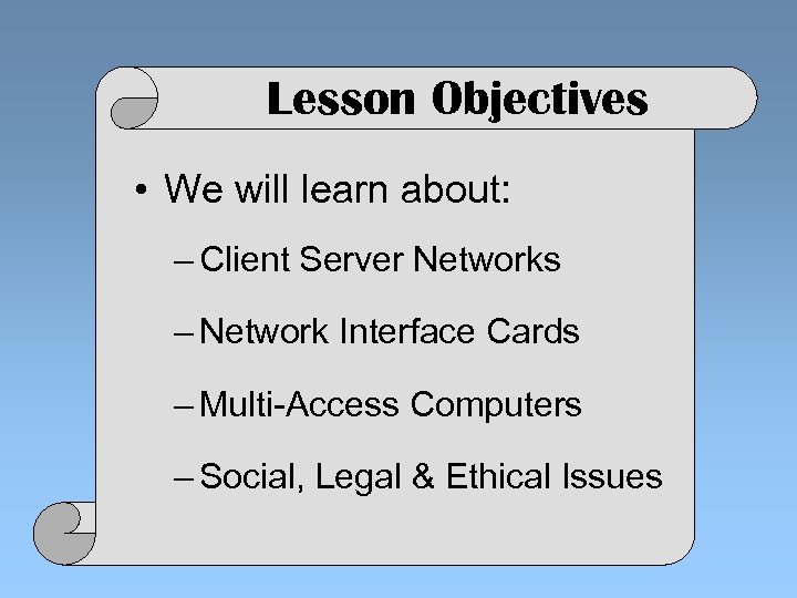 Lesson Objectives • We will learn about: – Client Server Networks – Network Interface