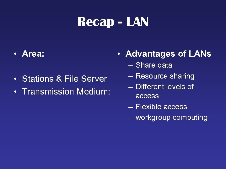 Recap - LAN • Area: • Stations & File Server • Transmission Medium: •