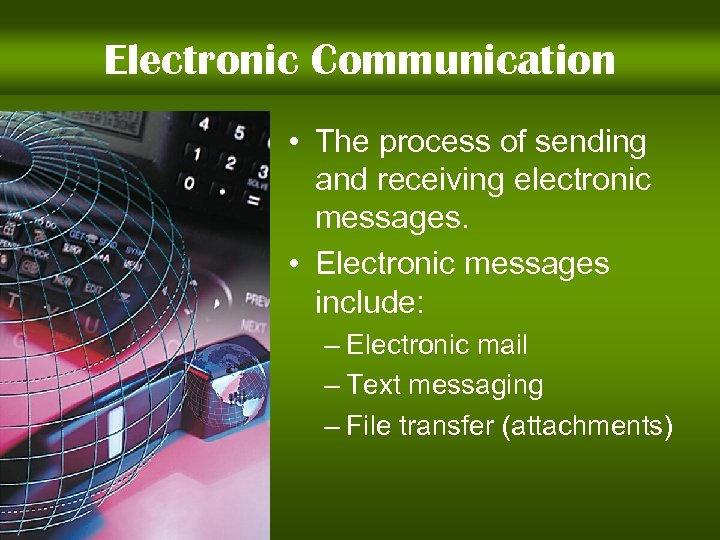 Electronic Communication • The process of sending and receiving electronic messages. • Electronic messages