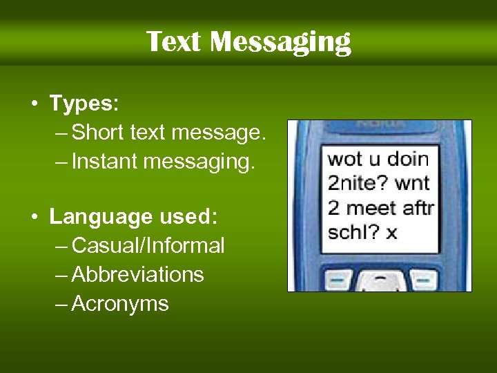 Text Messaging • Types: – Short text message. – Instant messaging. • Language used: