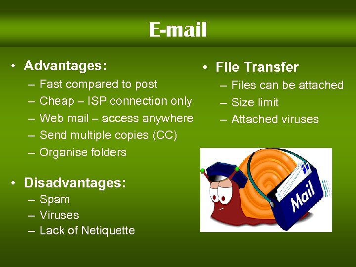 E-mail • Advantages: – – – Fast compared to post Cheap – ISP connection