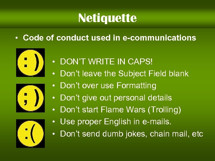 Netiquette • Code of conduct used in e-communications • • DON’T WRITE IN CAPS!