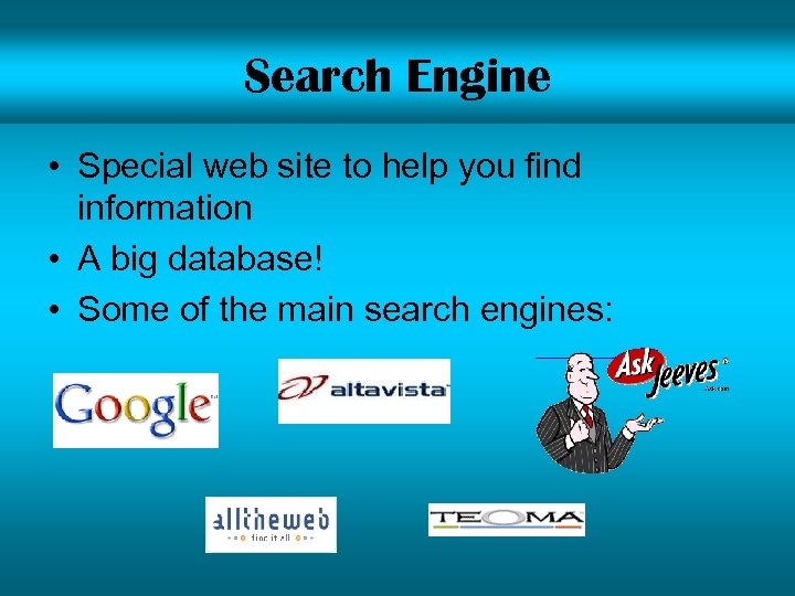 Search Engine • Special web site to help you find information • A big