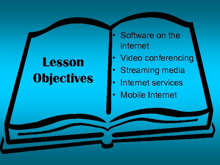Lesson Objectives • Software on the internet • Video conferencing • Streaming media •