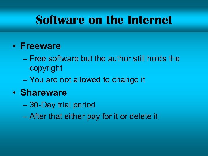 Software on the Internet • Freeware – Free software but the author still holds