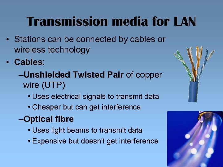 Transmission media for LAN • Stations can be connected by cables or wireless technology