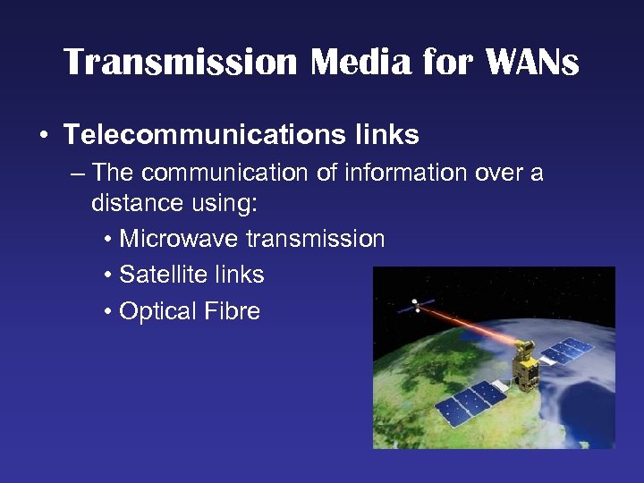 Transmission Media for WANs • Telecommunications links – The communication of information over a
