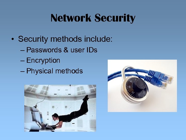 Network Security • Security methods include: – Passwords & user IDs – Encryption –