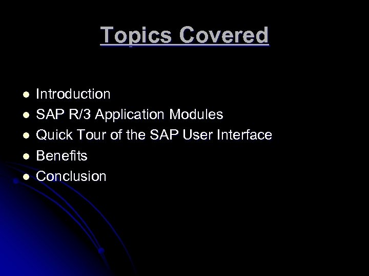Topics Covered l l l Introduction SAP R/3 Application Modules Quick Tour of the