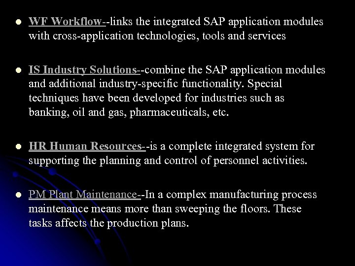 l WF Workflow--links the integrated SAP application modules with cross-application technologies, tools and services
