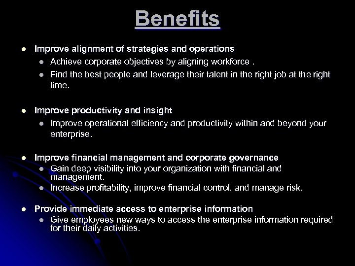 Benefits l Improve alignment of strategies and operations l Achieve corporate objectives by aligning