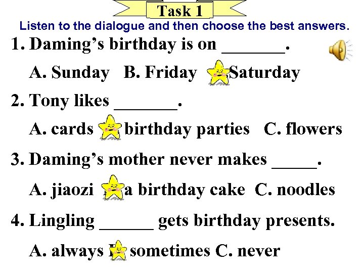 Task 1 Listen to the dialogue and then choose the best answers. 1. Daming’s