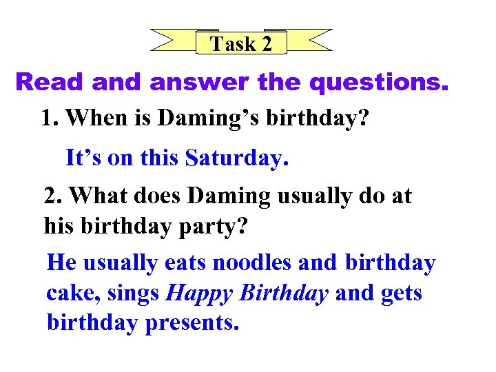 Task 2 Read answer the questions. 1. When is Daming’s birthday? It’s on this
