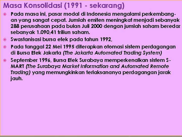 Masa Konsolidasi (1991 - sekarang) Pada masa ini, pasar modal di Indonesia mengalami perkembangan