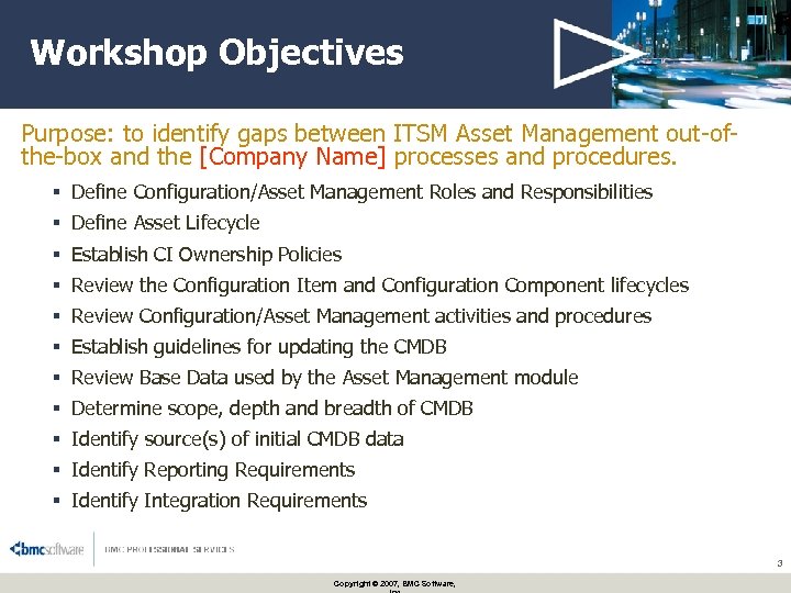 Workshop Objectives Purpose: to identify gaps between ITSM Asset Management out-ofthe-box and the [Company