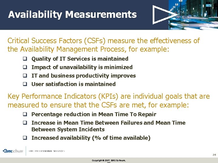 Availability Measurements Critical Success Factors (CSFs) measure the effectiveness of the Availability Management Process,