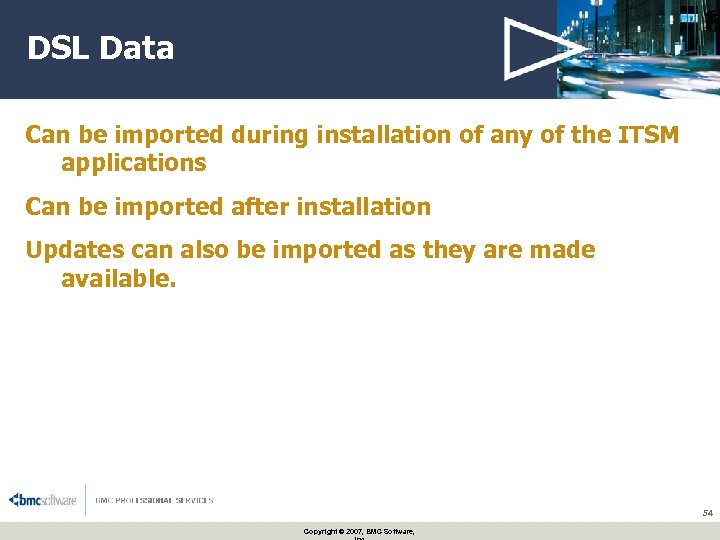 DSL Data Can be imported during installation of any of the ITSM applications Can