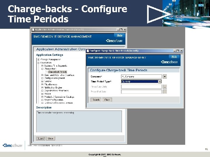 Charge-backs - Configure Time Periods 61 Copyright © 2007, BMC Software, 