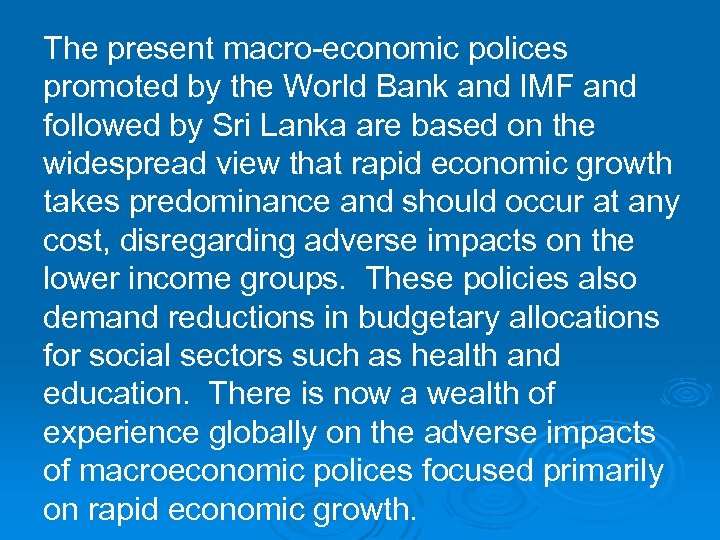 The present macro-economic polices promoted by the World Bank and IMF and followed by