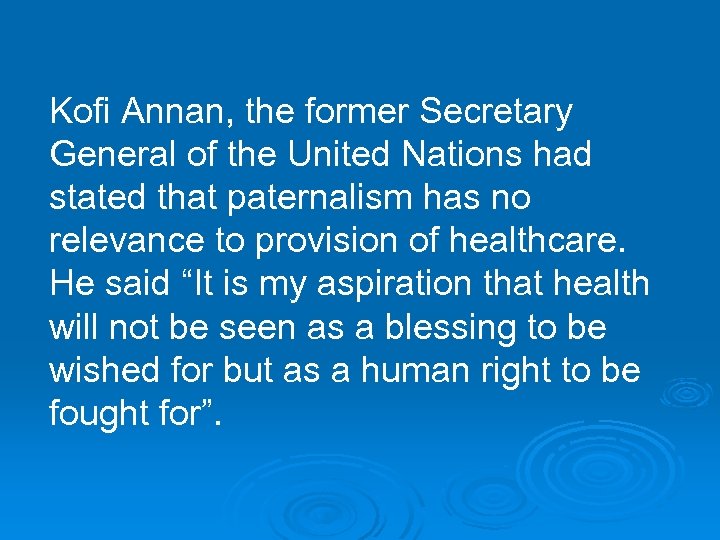 Kofi Annan, the former Secretary General of the United Nations had stated that paternalism