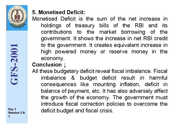 GFS-2001 Day 1 Session 2 & 3 5. Monetised Deficit: Monetised Deficit is the