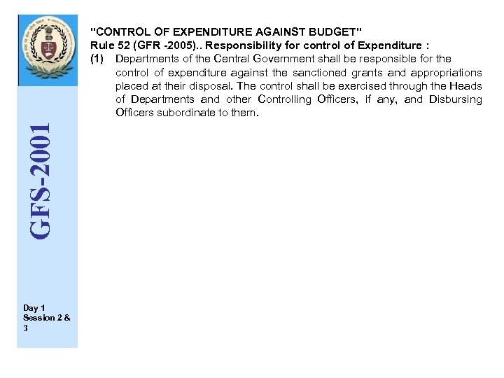 GFS-2001 "CONTROL OF EXPENDITURE AGAINST BUDGET" Rule 52 (GFR -2005). . Responsibility for control