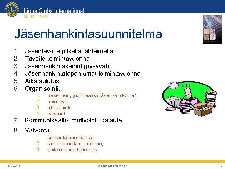 Jäsenhankintasuunnitelma 1. 2. 3. 4. 5. 6. Jäsentavoite pitkällä tähtäimellä Tavoite toimintavuonna Jäsenhankintakeinot (pysyvät)