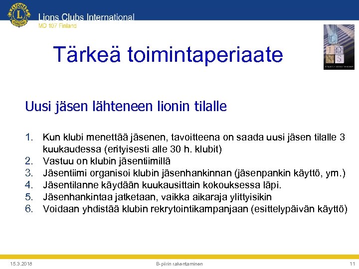 Tärkeä toimintaperiaate Uusi jäsen lähteneen lionin tilalle 1. Kun klubi menettää jäsenen, tavoitteena on