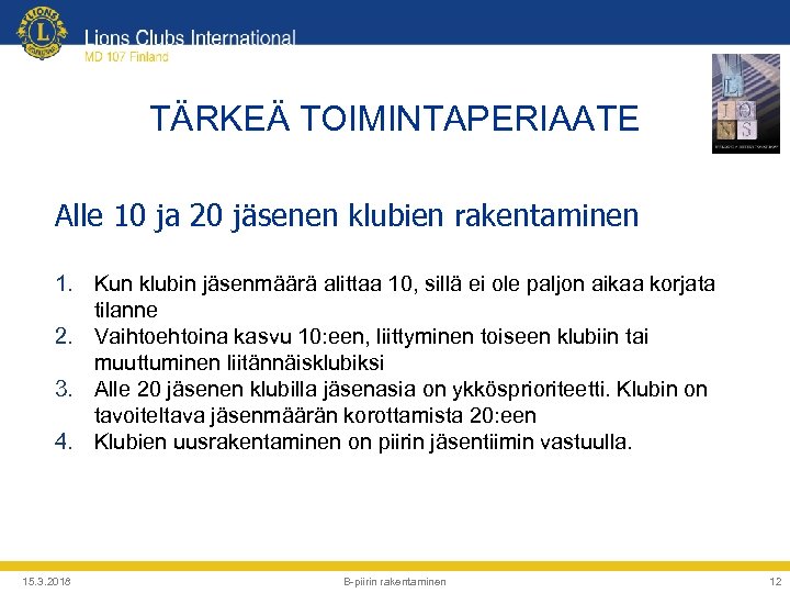 TÄRKEÄ TOIMINTAPERIAATE Alle 10 ja 20 jäsenen klubien rakentaminen 1. Kun klubin jäsenmäärä alittaa