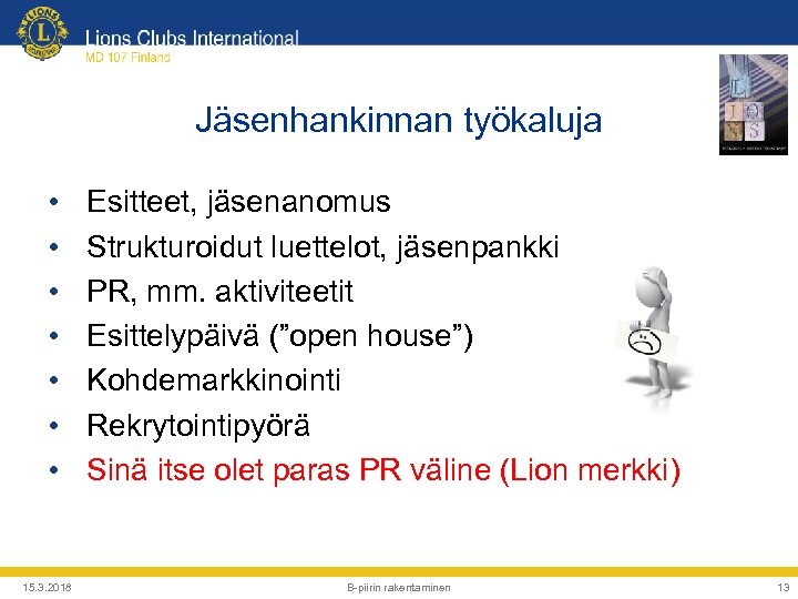 Jäsenhankinnan työkaluja • • 15. 3. 2018 Esitteet, jäsenanomus Strukturoidut luettelot, jäsenpankki PR, mm.