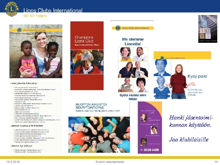 Hanki jäsentoimikunnan käyttöön. Jaa klubilaisille 15. 3. 2018 B-piirin rakentaminen 14 