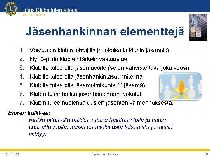 Jäsenhankinnan elementtejä 1. 2. 3. 4. 5. 6. 7. Vastuu on klubin johtajilla ja