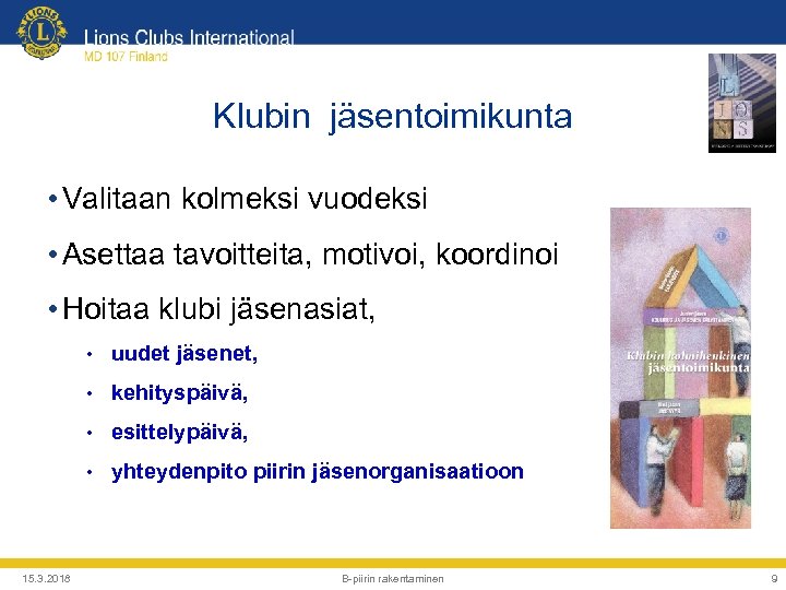 Klubin jäsentoimikunta • Valitaan kolmeksi vuodeksi • Asettaa tavoitteita, motivoi, koordinoi • Hoitaa klubi