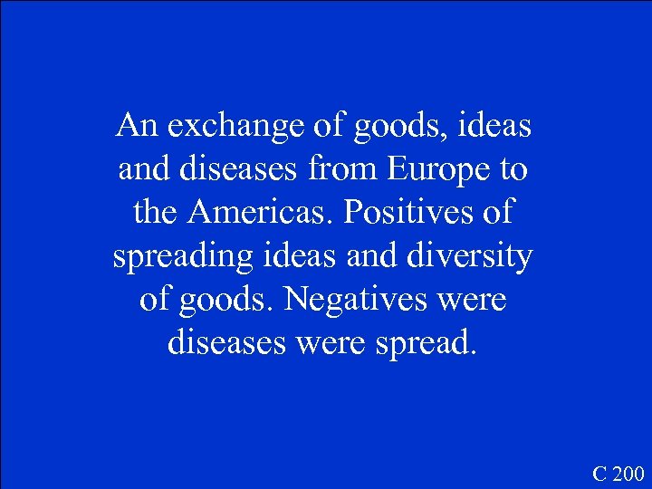 An exchange of goods, ideas and diseases from Europe to the Americas. Positives of