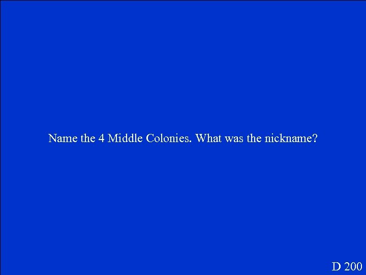 Name the 4 Middle Colonies. What was the nickname? D 200 