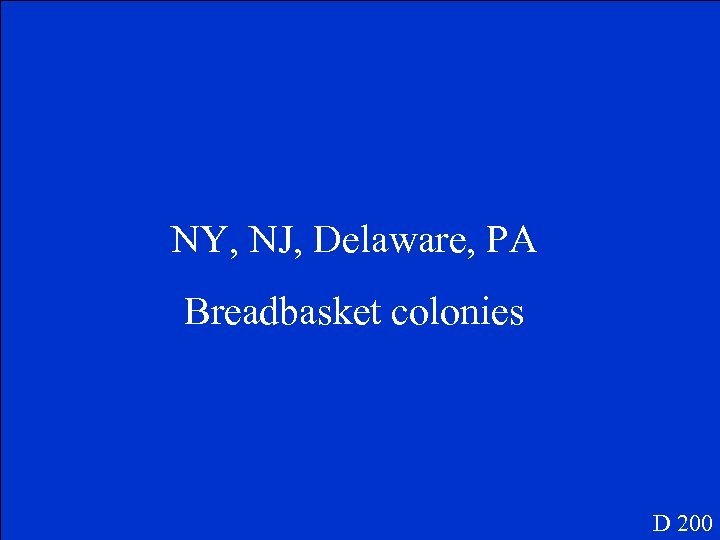 NY, NJ, Delaware, PA Breadbasket colonies D 200 