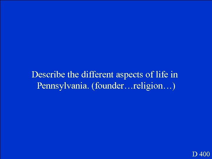 Describe the different aspects of life in Pennsylvania. (founder…religion…) D 400 