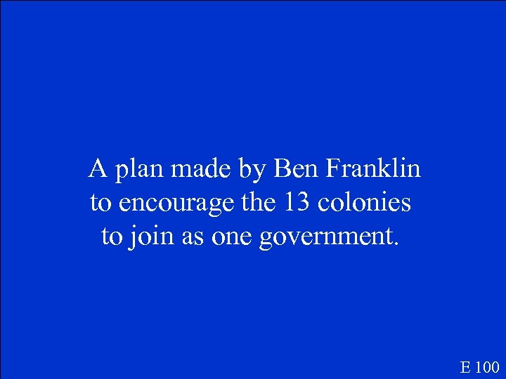 A plan made by Ben Franklin to encourage the 13 colonies to join as