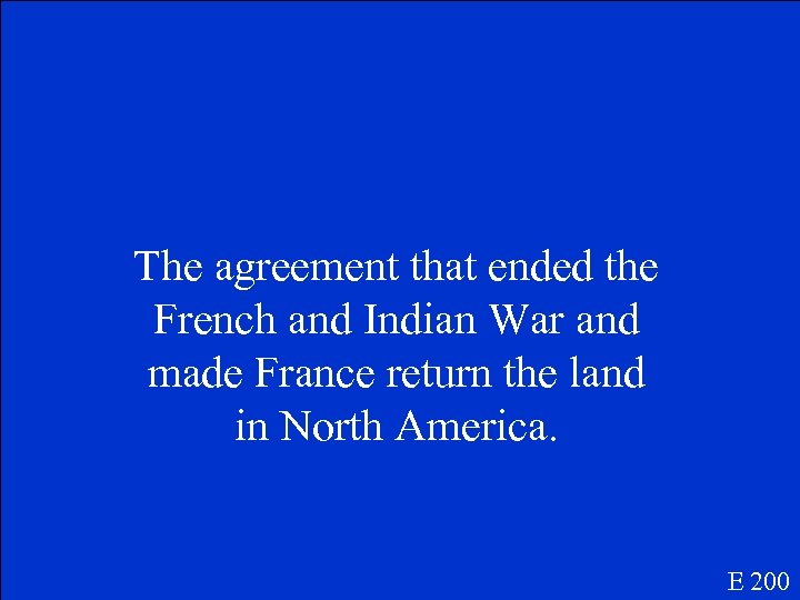 The agreement that ended the French and Indian War and made France return the