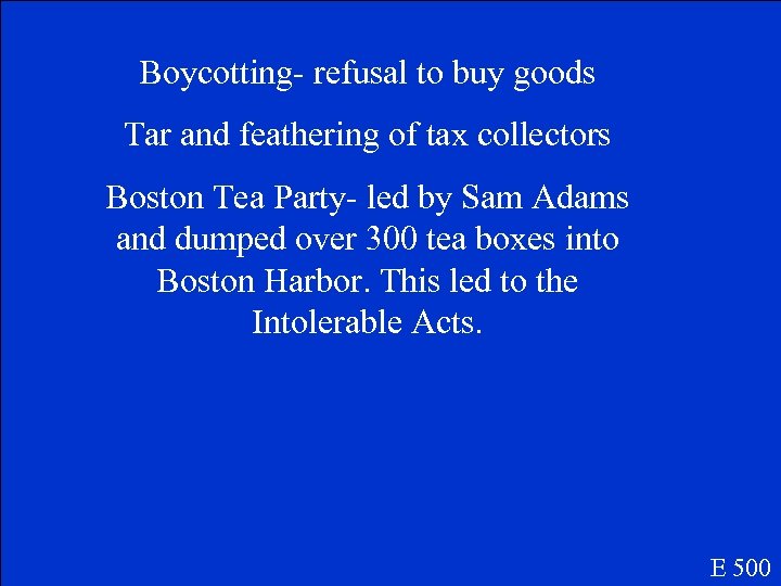 Boycotting- refusal to buy goods Tar and feathering of tax collectors Boston Tea Party-