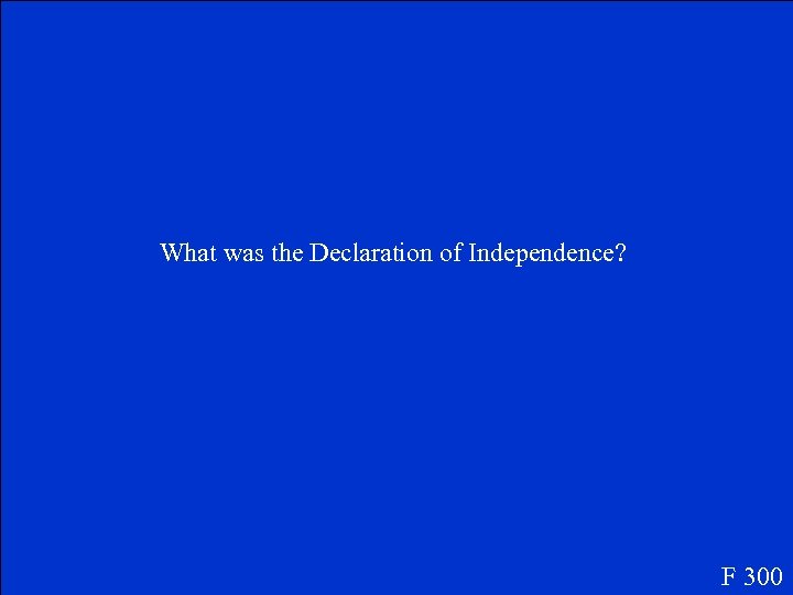 What was the Declaration of Independence? F 300 