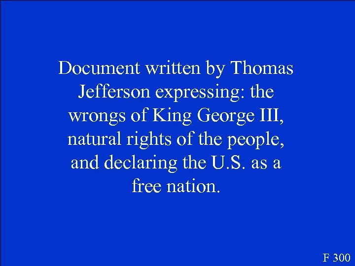 Document written by Thomas Jefferson expressing: the wrongs of King George III, natural rights