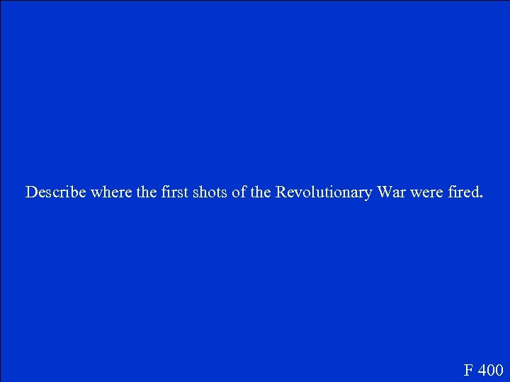 Describe where the first shots of the Revolutionary War were fired. F 400 