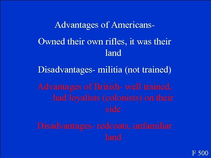 Advantages of Americans. Owned their own rifles, it was their land Disadvantages- militia (not