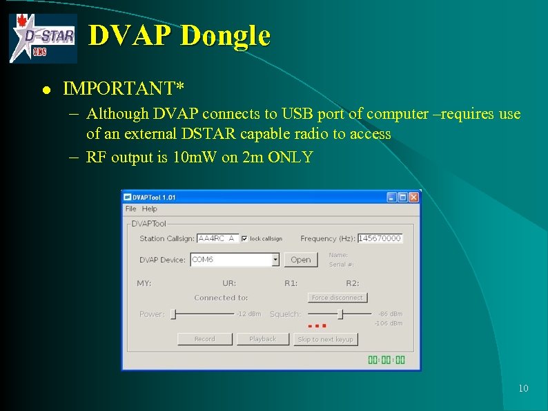 DVAP Dongle l IMPORTANT* – Although DVAP connects to USB port of computer –requires