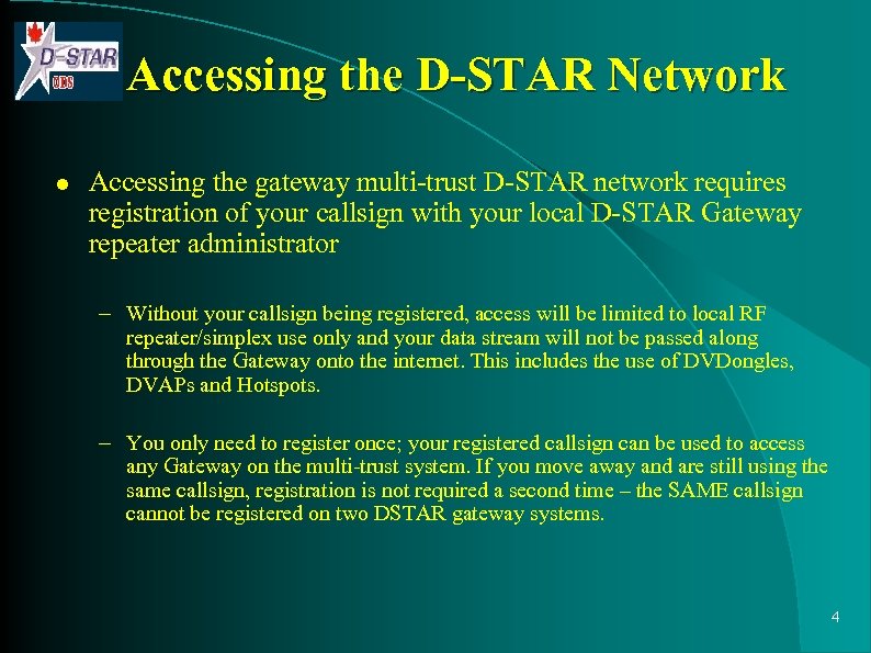 Accessing the D-STAR Network l Accessing the gateway multi-trust D-STAR network requires registration of